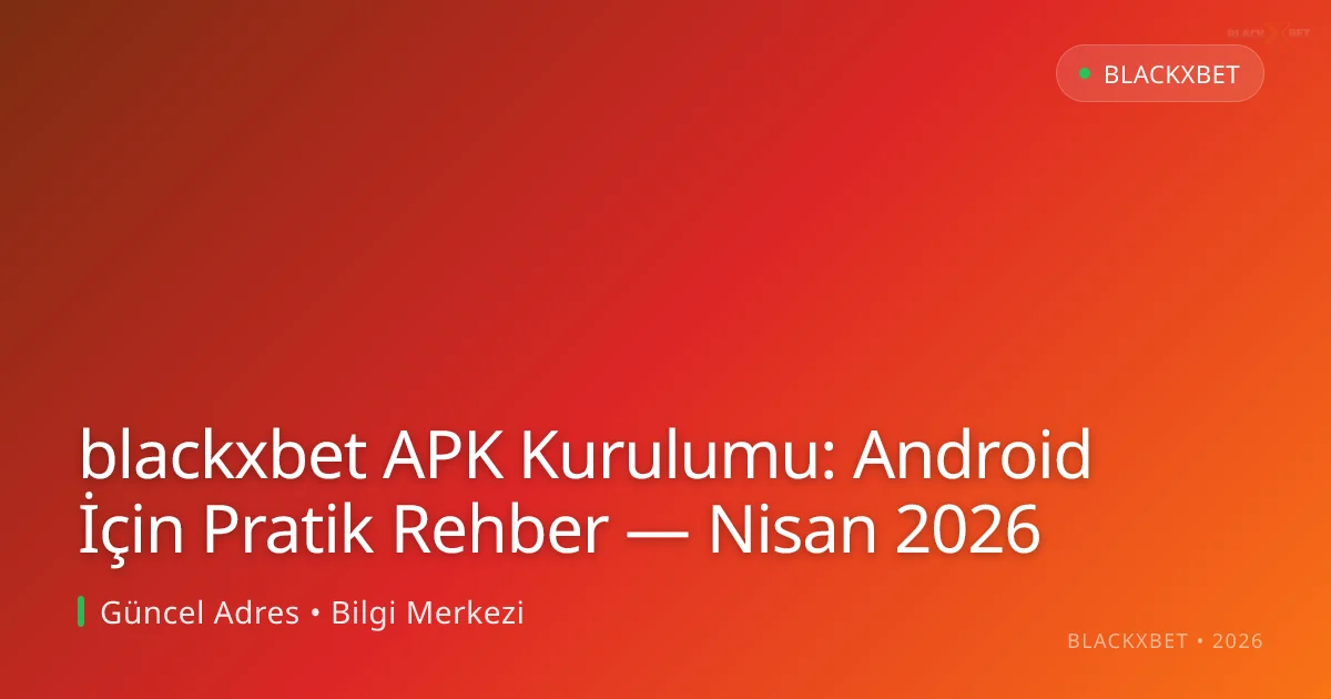 blackxbet APK Kurulumu: Android İçin Pratik Rehber blackxbet APK Kurulumu: Android İçin Pratik Rehber — Nisan 2026: ekran ve özet