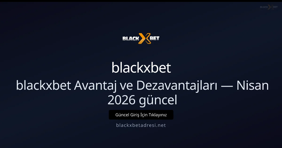 blackxbet Avantajları ve Dezavantajları — Nisan 2026 İncelemesi blackxbet Avantajları ve Dezavantajları — Nisan 2026 İncelemesi: ekran ve özet