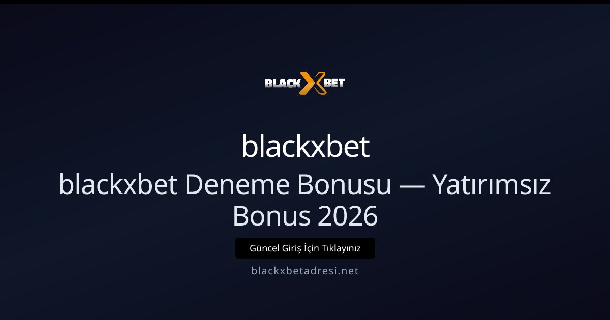 blackxbet Deneme Bonusu Rehberi 2026