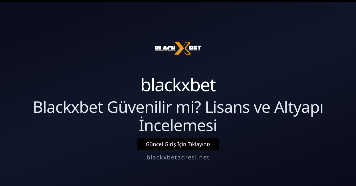 Blackxbetadresi İncelemesi: Lisans, Güvenlik ve Erişim Rehberi 2026 - blackxbet rehber görseli