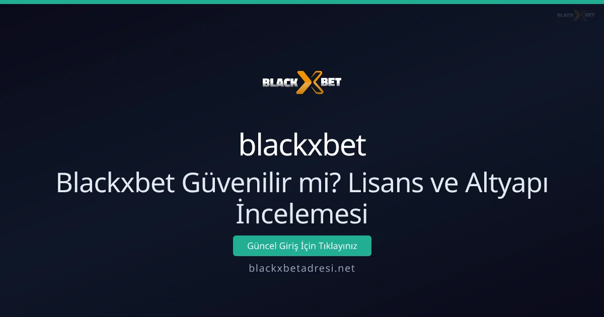 Blackxbet Lisans ve Altyapı İncelemesi: Güvenilir mi?