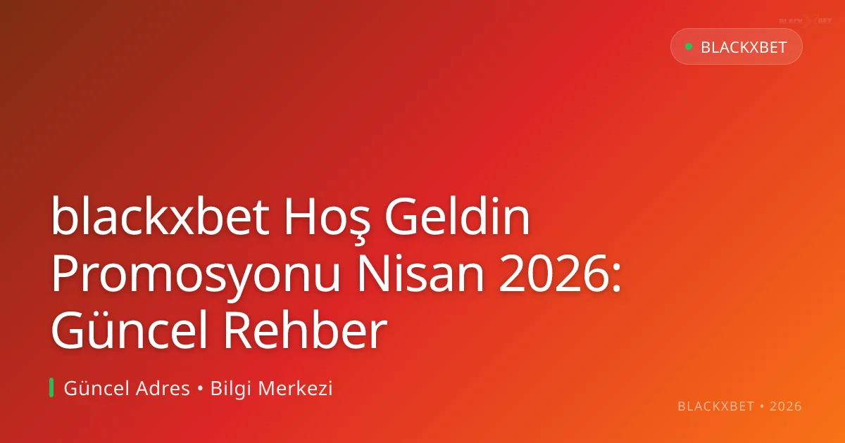 blackxbet Hoş Geldin Promosyonu Nisan 2026: Güncel Rehber blackxbet Hoş Geldin Promosyonu Nisan 2026: Güncel Rehber: kullanıcı arayüzü görünümü