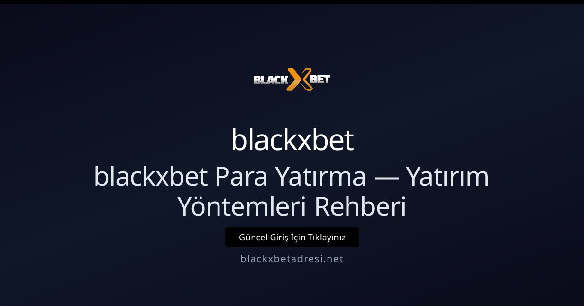 blackxbetadresi Para Yatırma Rehberi — Yöntemler ve İpuçları blackxbetadresi Para Yatırma Rehberi — Yöntemler ve İpuçları ile ilgili açıklayıcı görsel