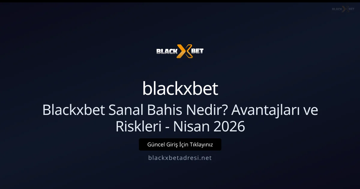 Blackxbet Sanal Bahis Nedir? Avantajları ve Riskleri Blackxbet Sanal Bahis Nedir? Avantajları ve Riskleri - Nisan 2026: ekran ve özet