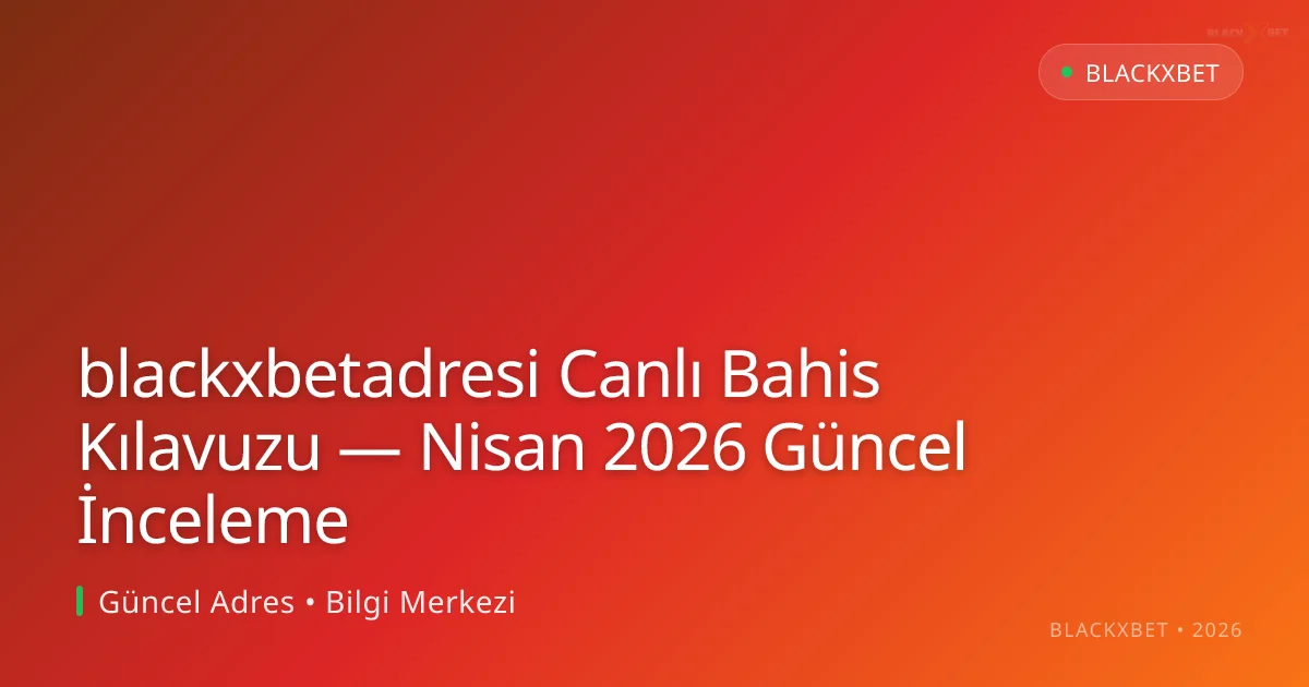 blackxbetadresi Canlı Bahis Kılavuzu — İnceleme