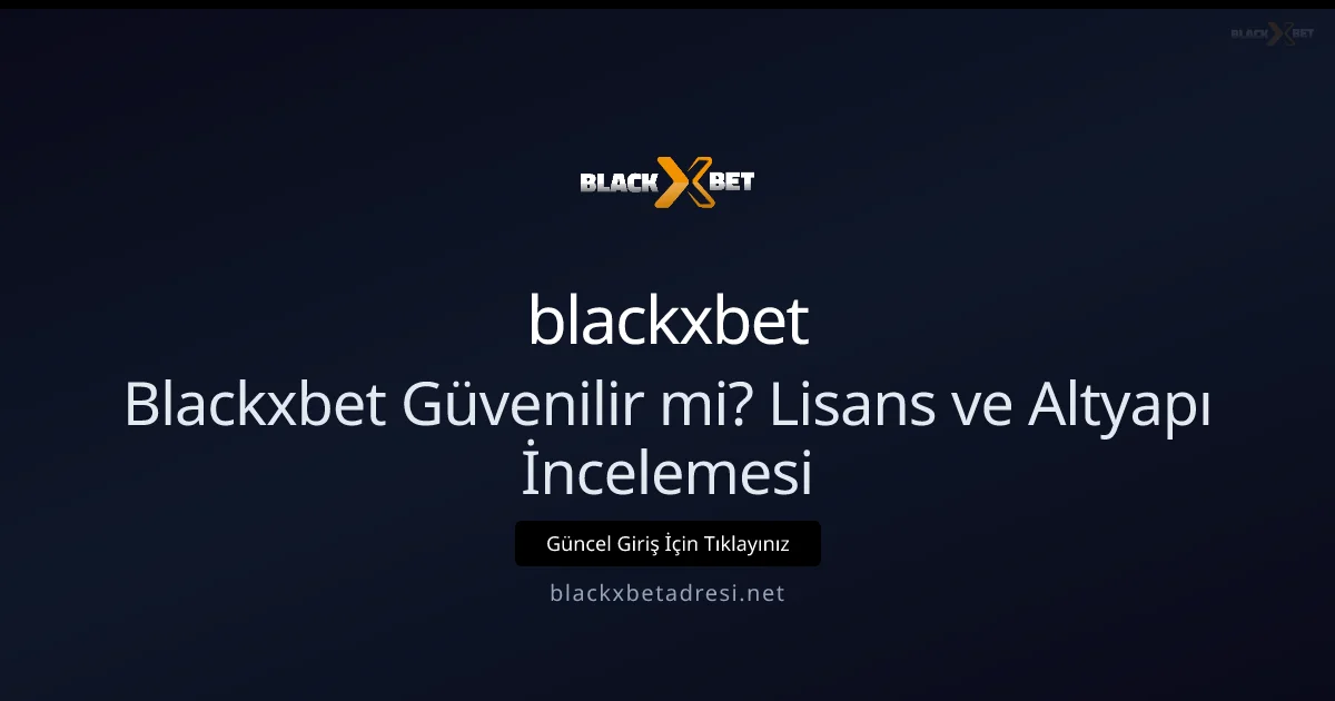 Blackxbetadresi Güvenilir mi? 2026 Lisans, Altyapı ve Güvenlik Rehberi