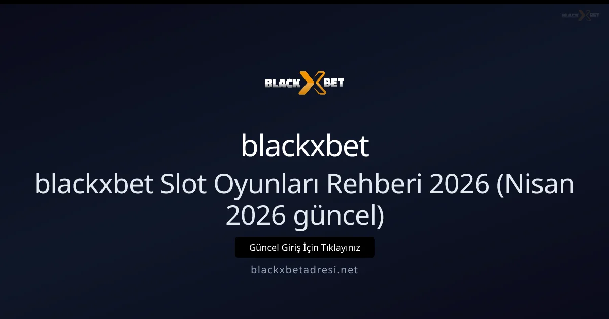 blackxbetadresi İçin Slot Rehberi 2026 — Nisan Güncellemesi - blackxbet rehber görseli