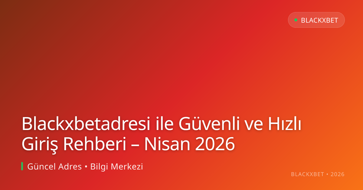 Blackxbetadresi ile Güvenli ve Hızlı Giriş Rehberi