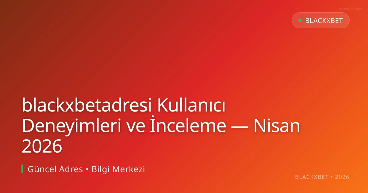 blackxbetadresi Kullanıcı Deneyimleri ve İnceleme