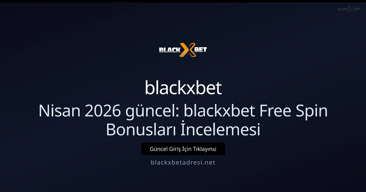 Nisan 2026: blackxbet Free Spin Kampanyaları Analizi