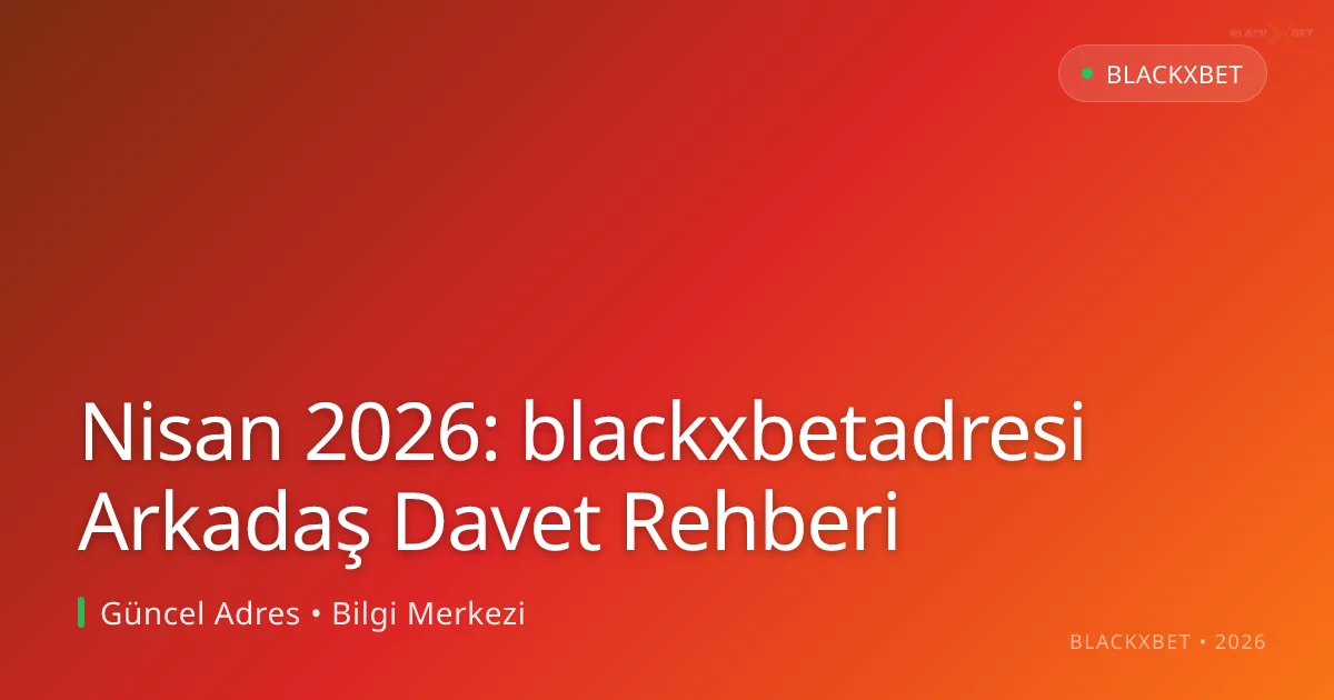 Nisan 2026: blackxbetadresi Arkadaş Davet Rehberi Nisan 2026: blackxbetadresi Arkadaş Davet Rehberi ile ilgili açıklayıcı görsel