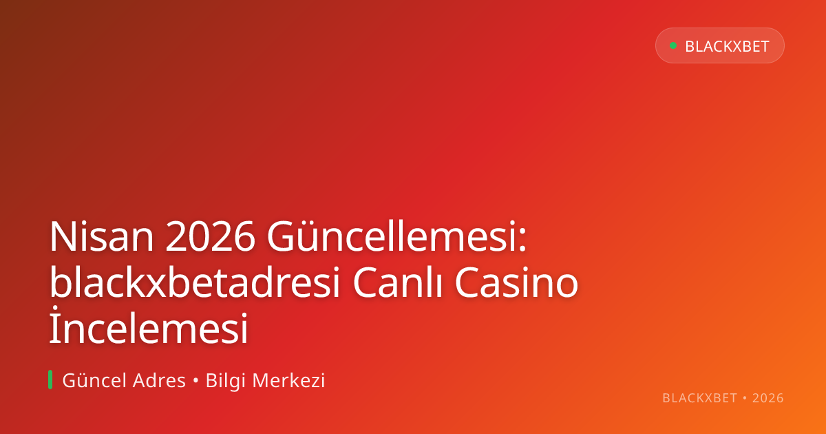 Nisan 2026 Güncellemesi: blackxbetadresi Canlı Casino İncelemesi