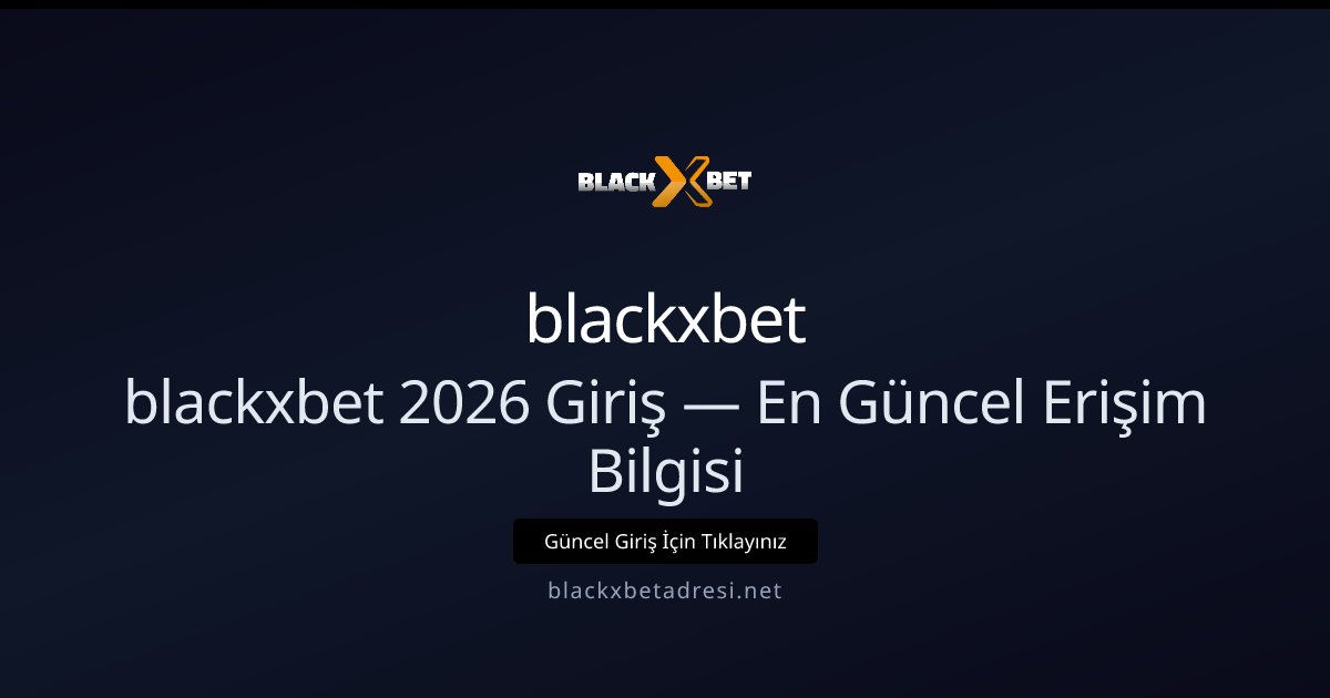 blackxbet blackxbet 2026 Giriş — En Güncel Erişim Bilgisi