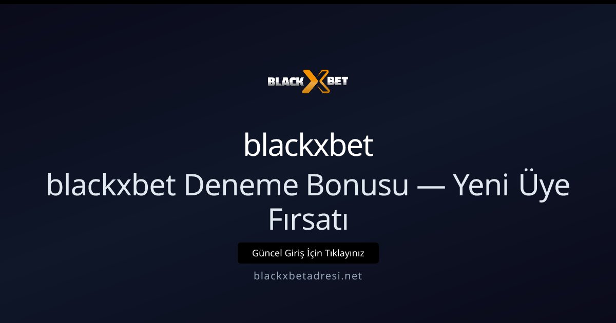 blackxbet blackxbet Deneme Bonusu — Yeni Üye Fırsatı