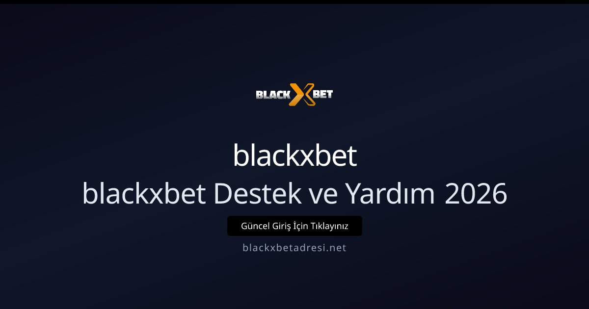 blackxbet blackxbet Destek ve Yardım 2026
