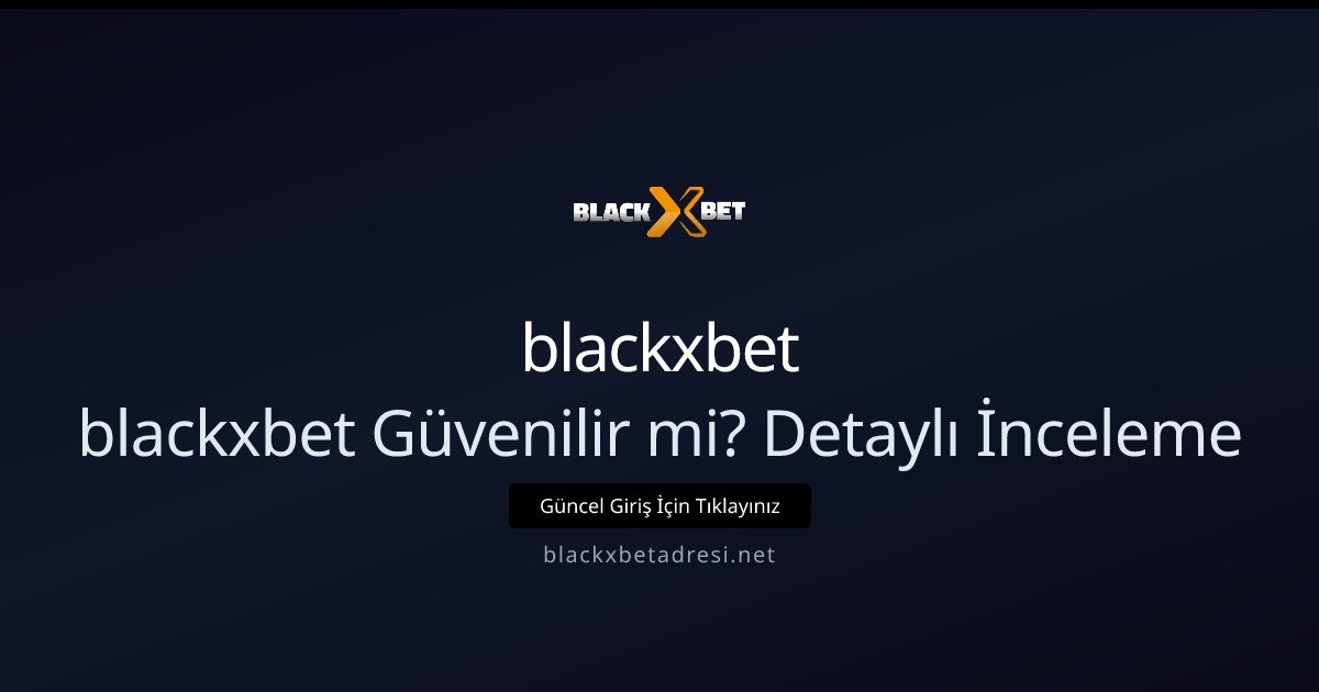 blackxbet blackxbet Güvenilir mi? Detaylı İnceleme