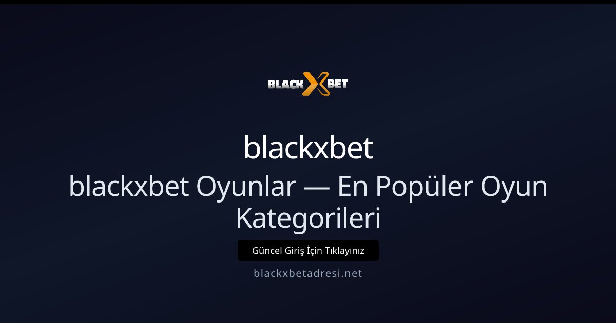 blackxbet blackxbet Oyunlar — En Popüler Oyun Kategorileri