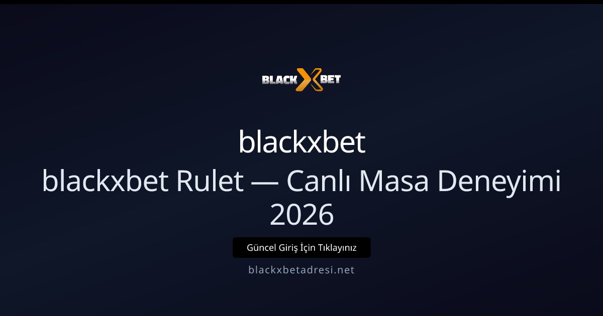 blackxbet blackxbet Rulet — Canlı Masa Deneyimi 2026