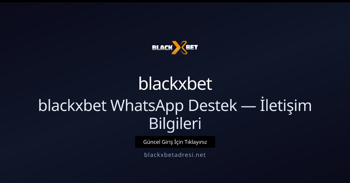 blackxbet blackxbet WhatsApp Destek — İletişim Bilgileri